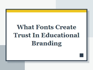 Fonts That Build Trust in Educational Brands
