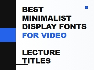 Best Minimalist Display Fonts for Video Lectures