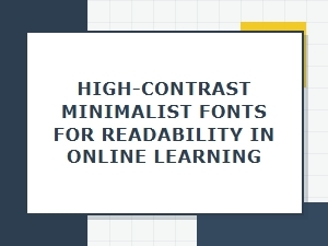 High Contrast Minimalist Fonts for Online Learning