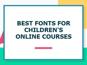 Choosing Fonts for Kids' Online Learning